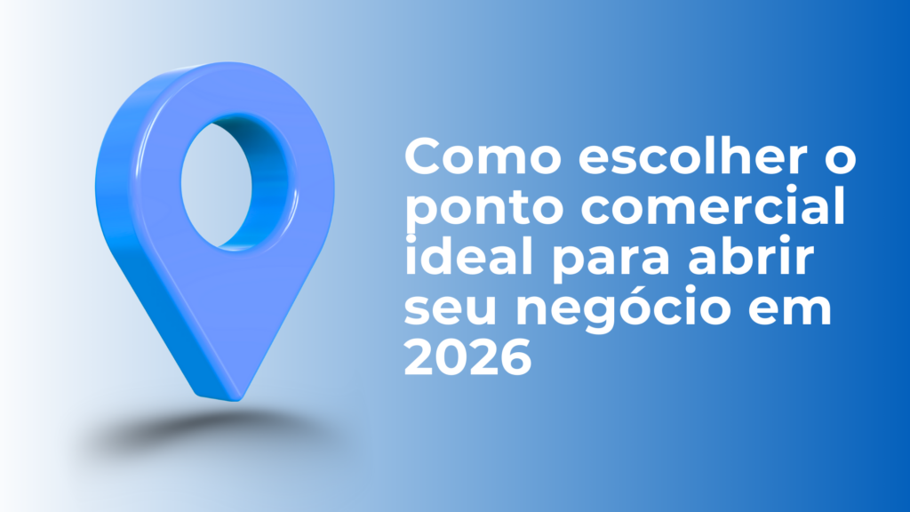 Como escolher o ponto comercial ideal em 2026